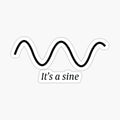 It's a sine