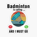 Badminton Is Calling And I Must Go