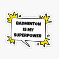 Badminton is my superpower