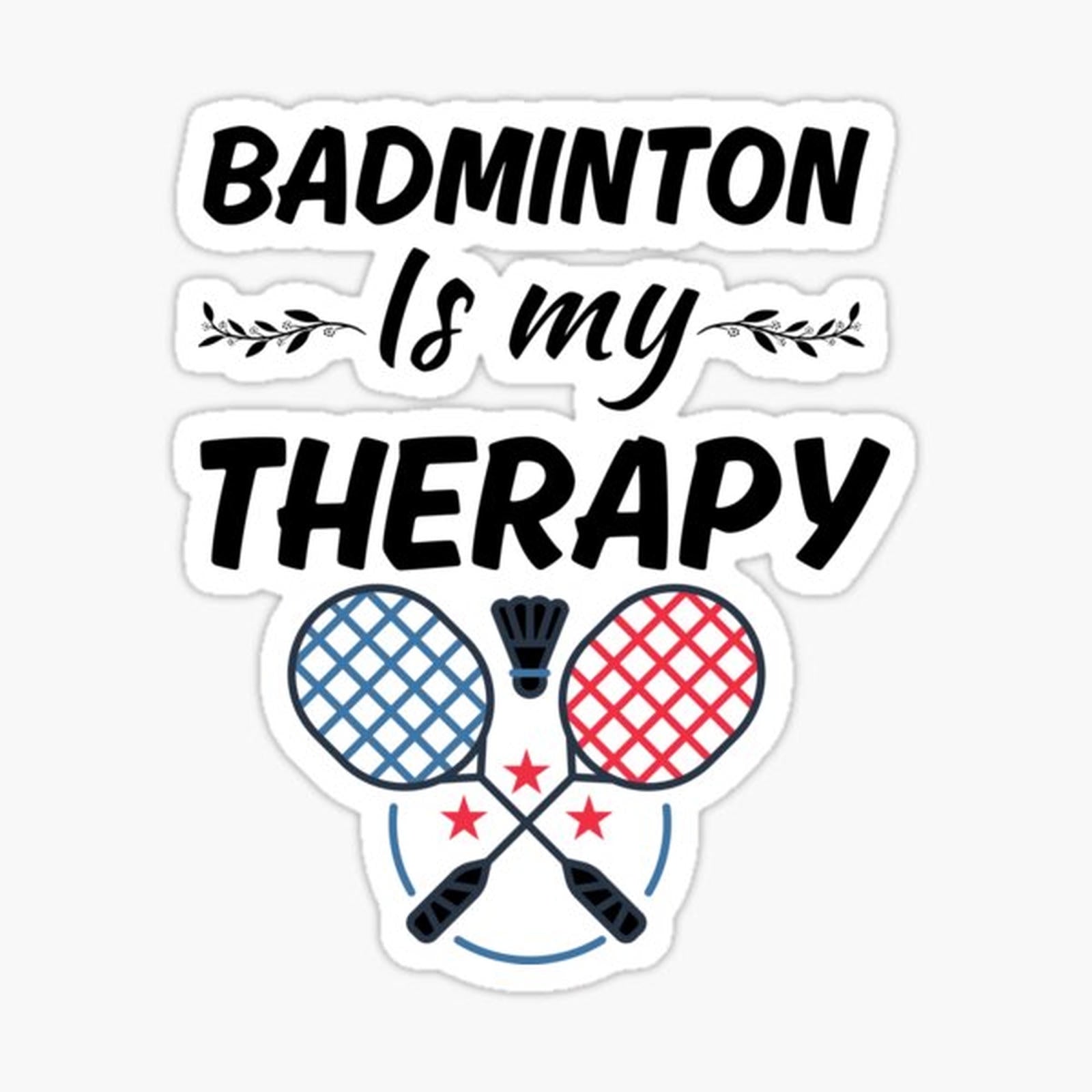 Badminton is my therapy, badminton sport or game club players saying