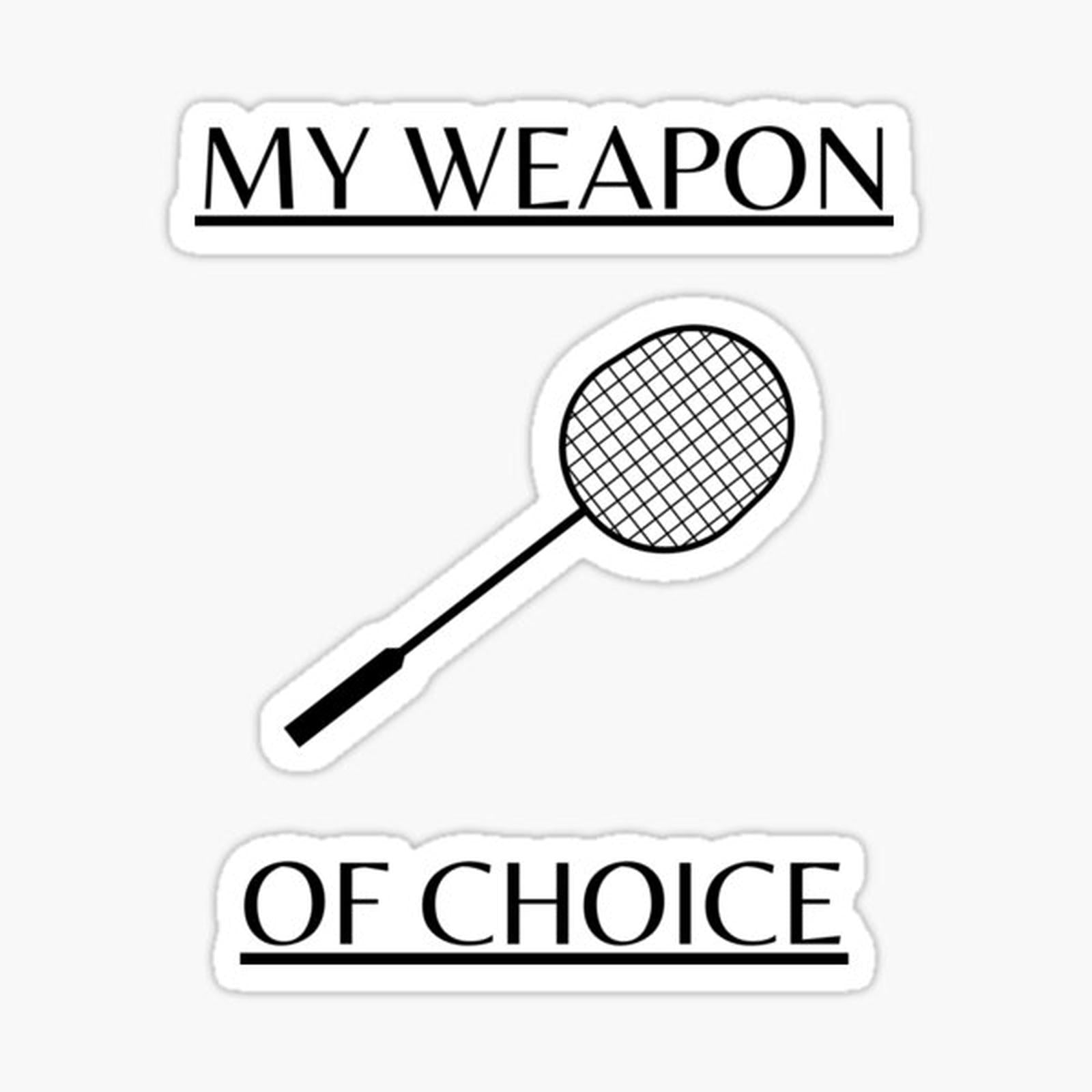 Badminton Weapon Of Choice