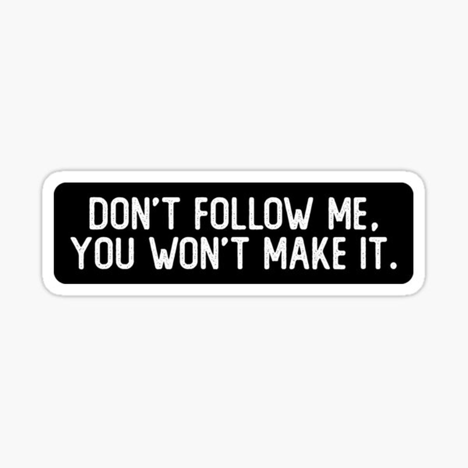 Don't Follow Me You Won't Make It Cool Biker