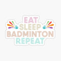 Eat. Sleep. Badminton. Repeat.