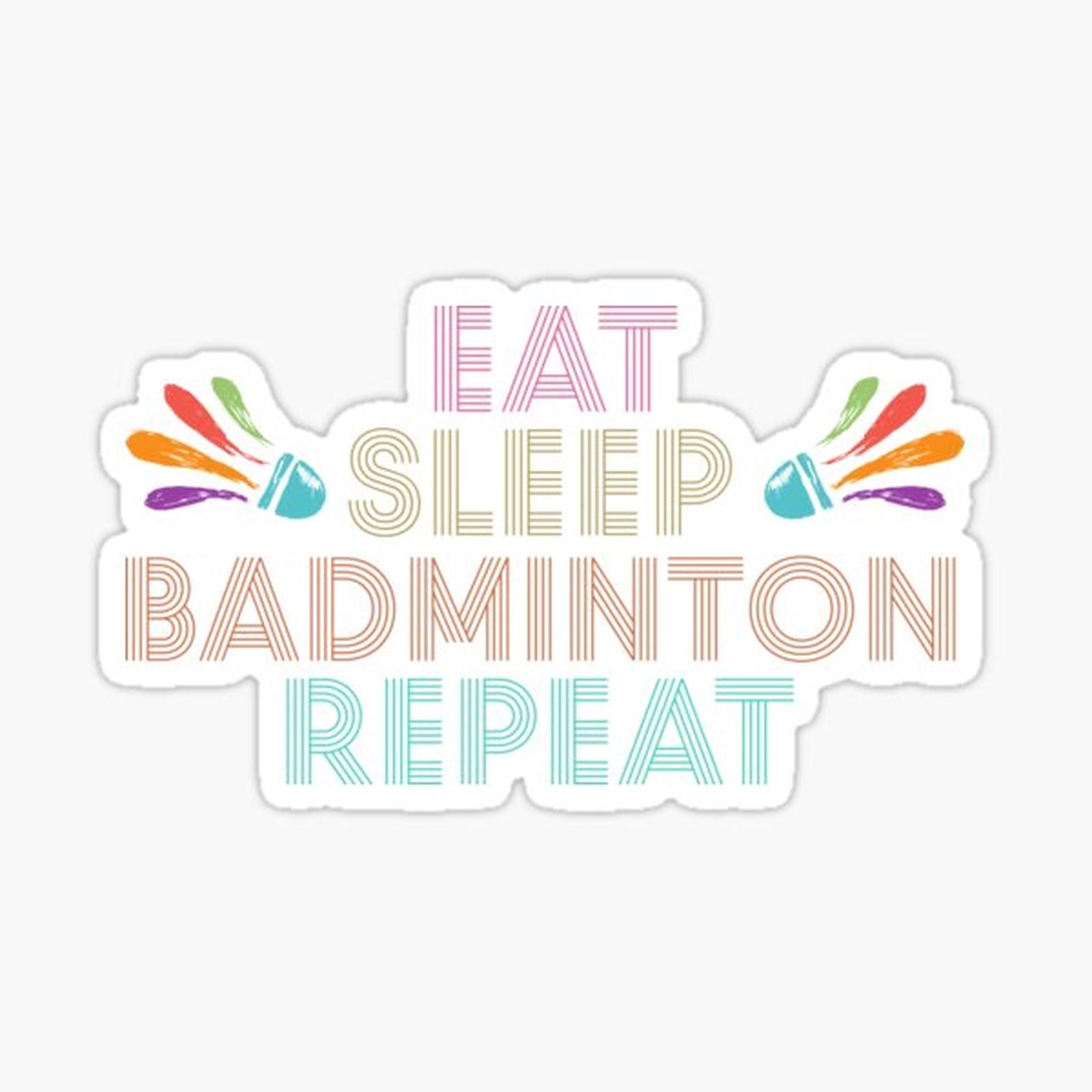 Eat. Sleep. Badminton. Repeat.