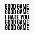 Good Game I Hate You