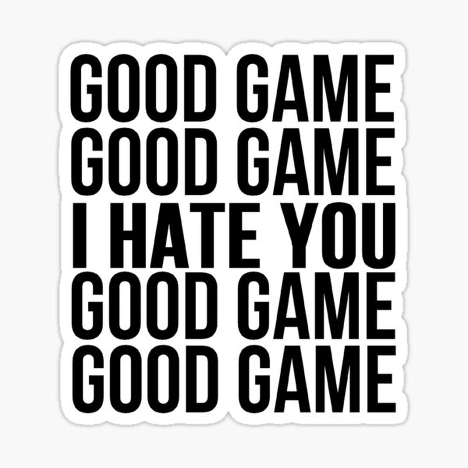 Good Game I Hate You