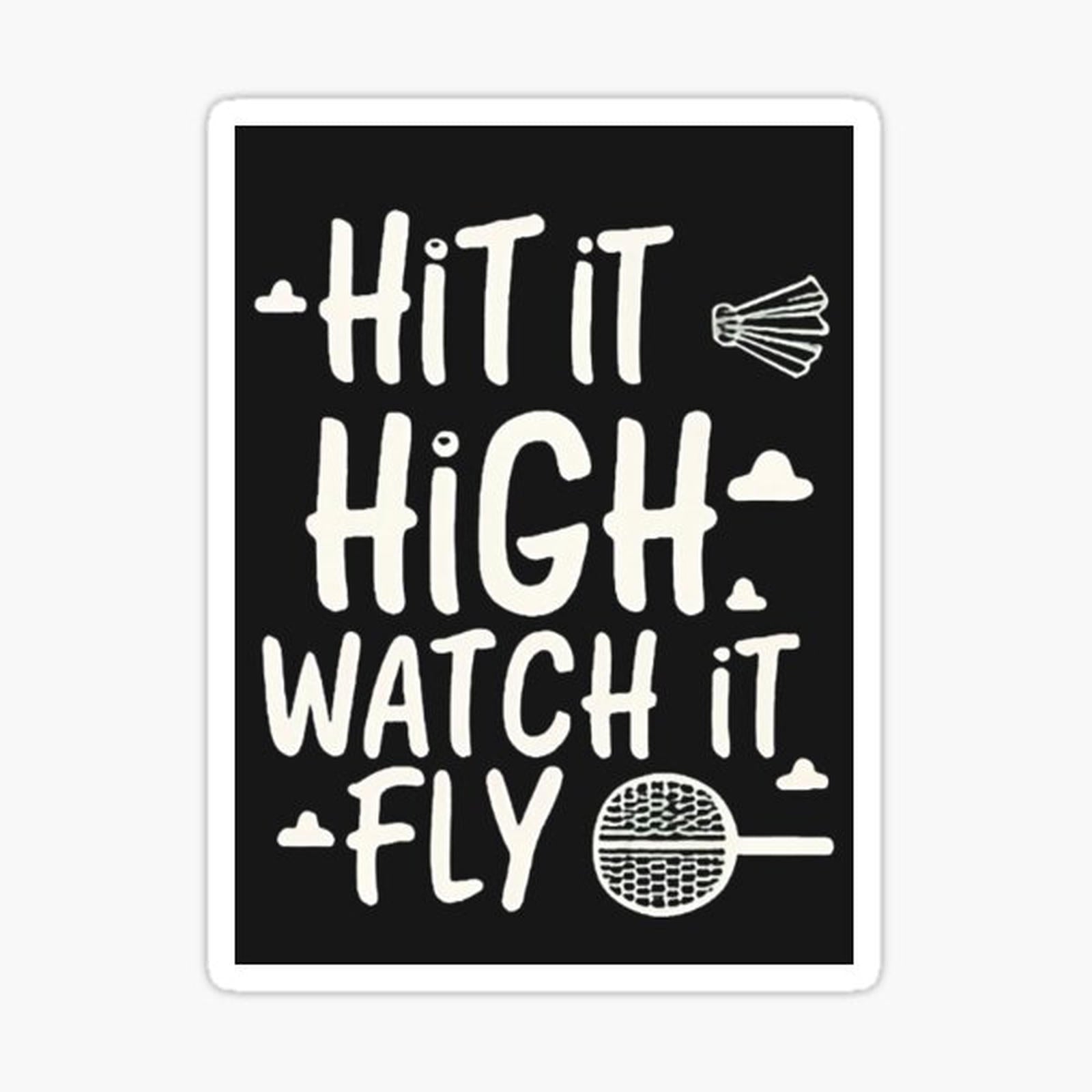 Hit It High, Watch It Fly! Badminton Saying