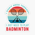 I Just Need To Play Badminton Funny