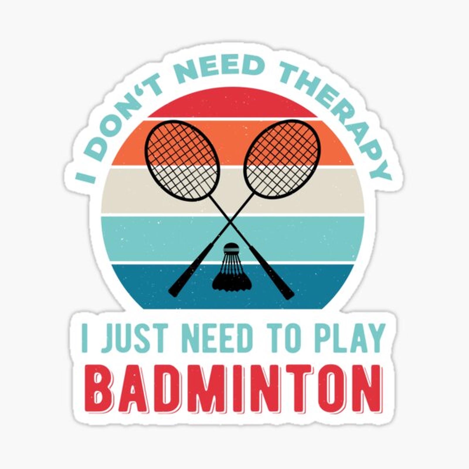 I Just Need To Play Badminton Funny
