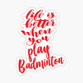Life Is Better When You Play Badminton 1