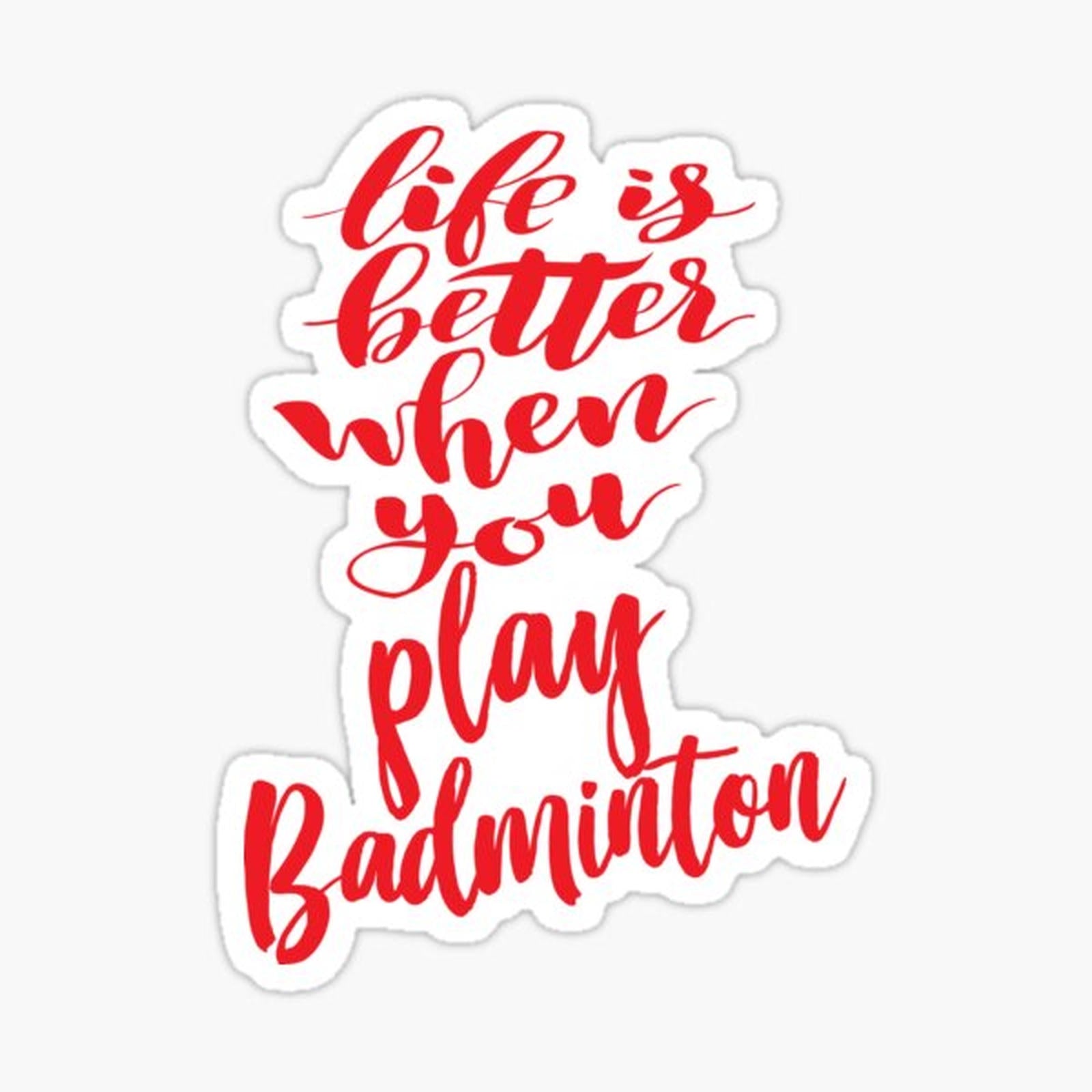 Life Is Better When You Play Badminton 1