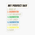 My Perfect Day is when I do Badminton Funny Cool Badminton & Badminton Gift