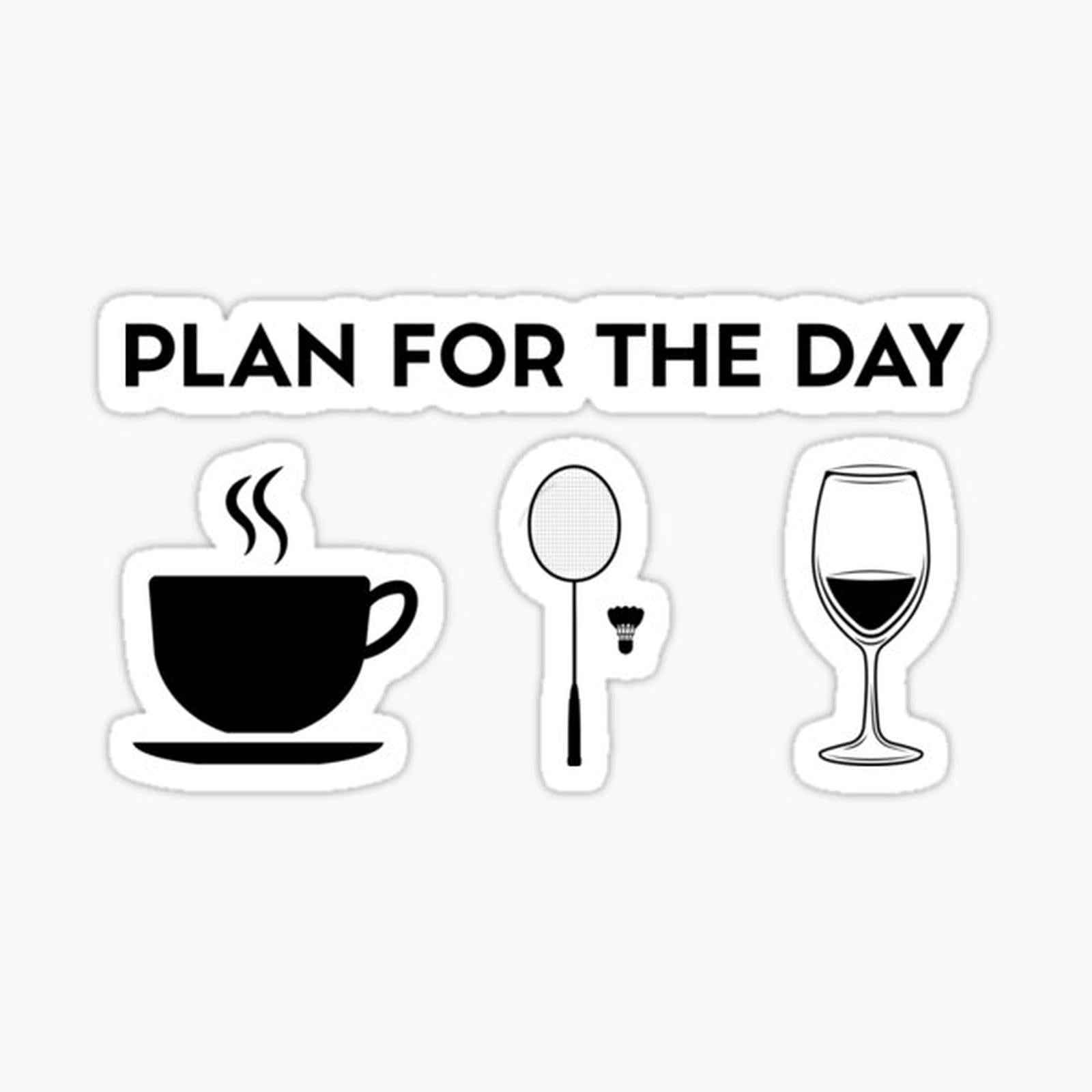 Plan For the Day Coffee Badminton Wine