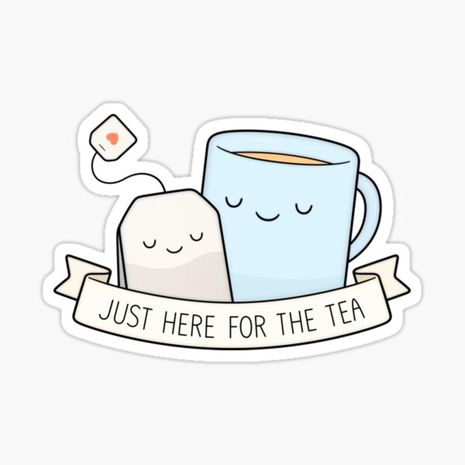 Just Here For The Tea