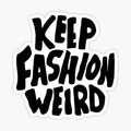 Keep fashion weird