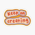 Keep on Creating