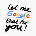 Let Me Google That For You