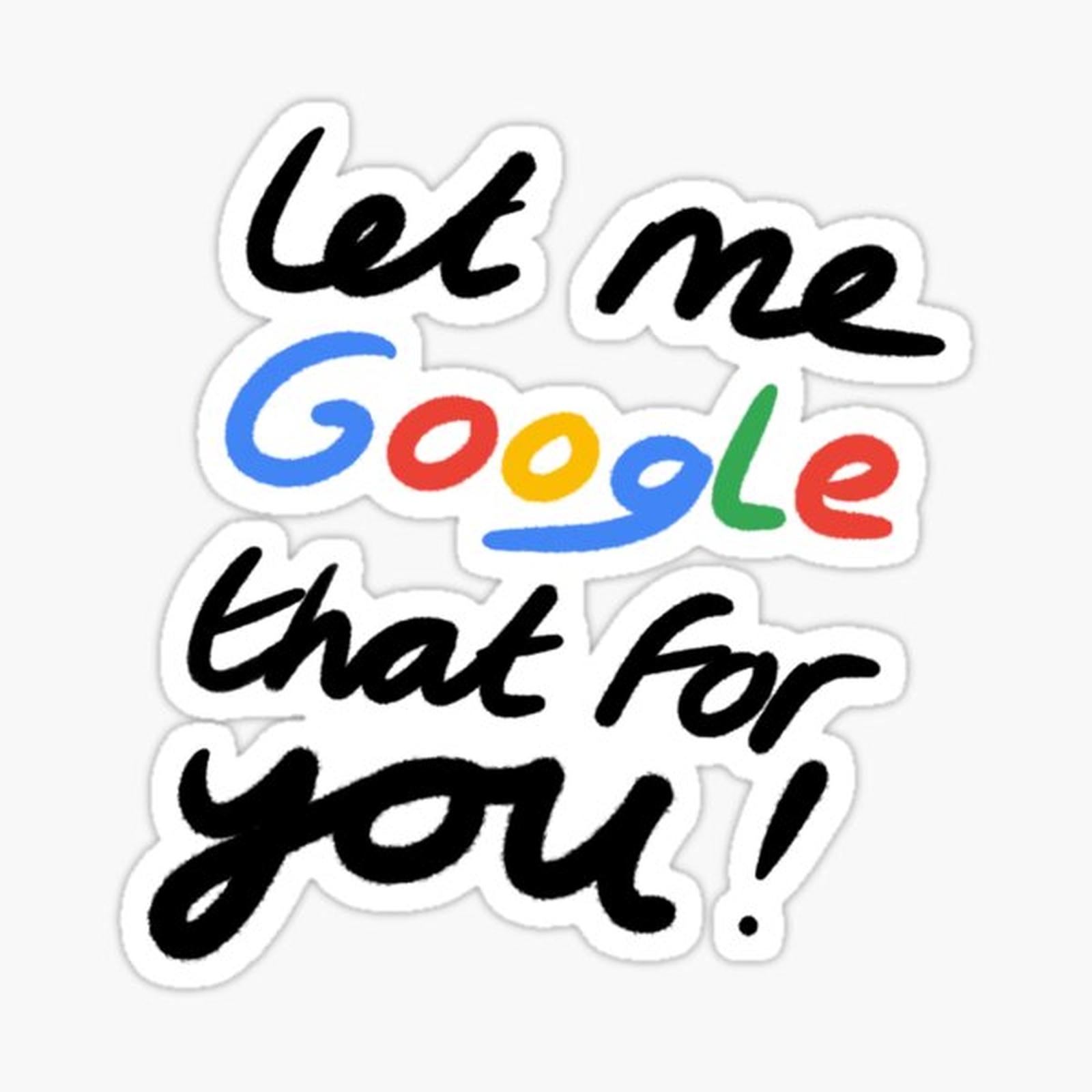 Let Me Google That For You