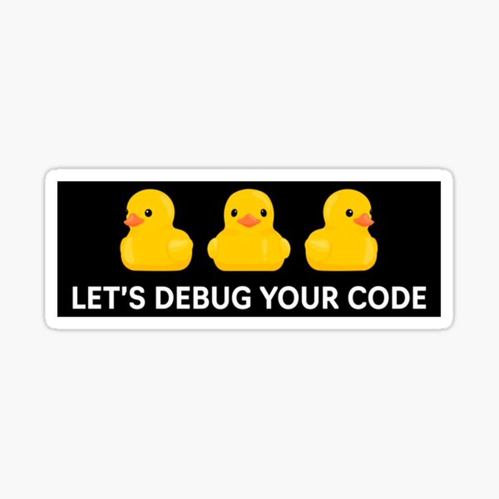 LET'S DEBUG YOUR CODE RUBBER DUCKIES V2