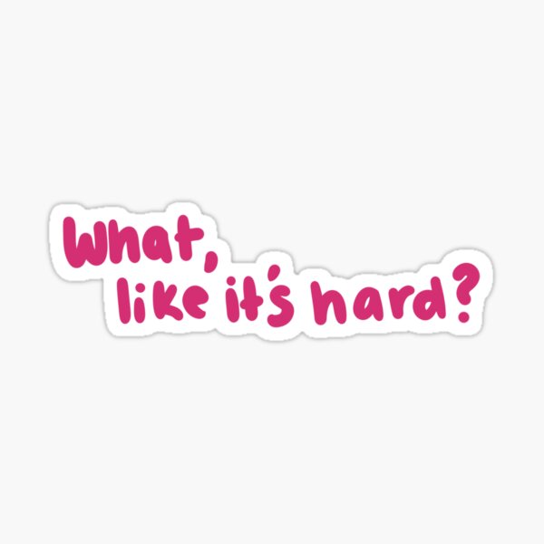 like it's hard