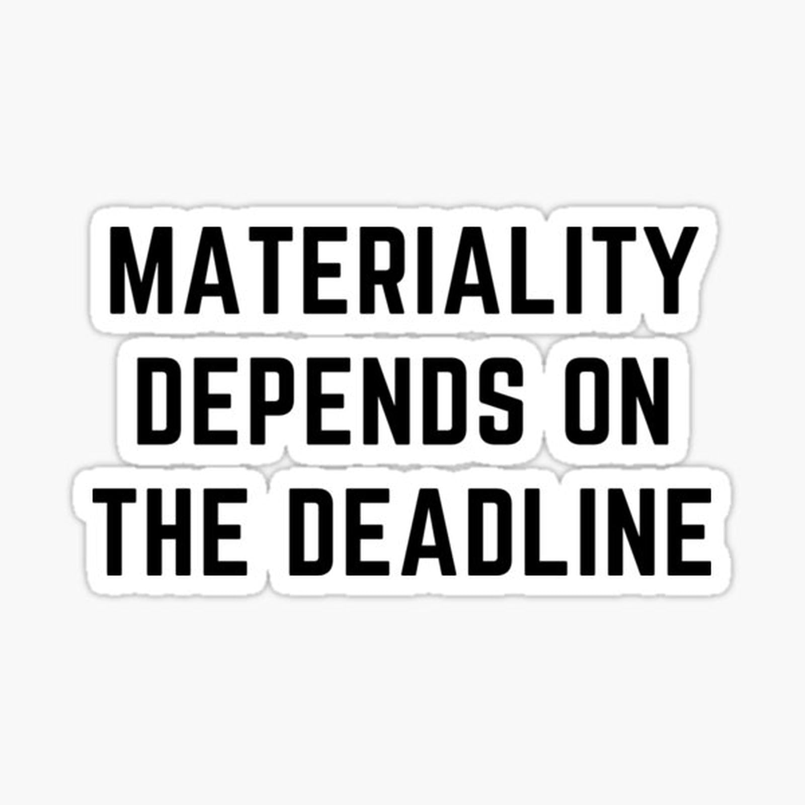 Materiality Depends On The Deadline Audit Fun
