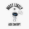 Most likely to ask chat gpt