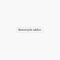 Motorcycle addict