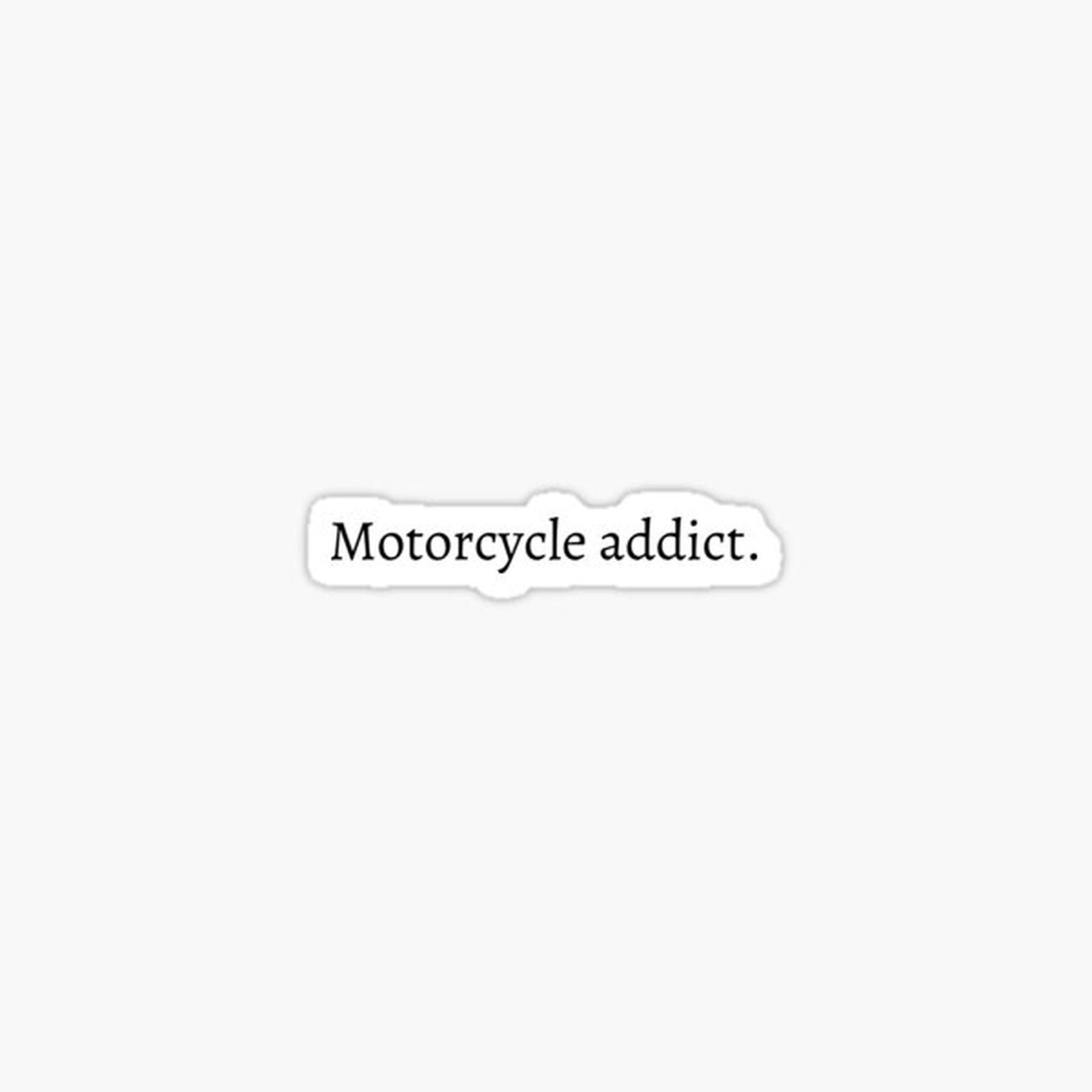 Motorcycle addict