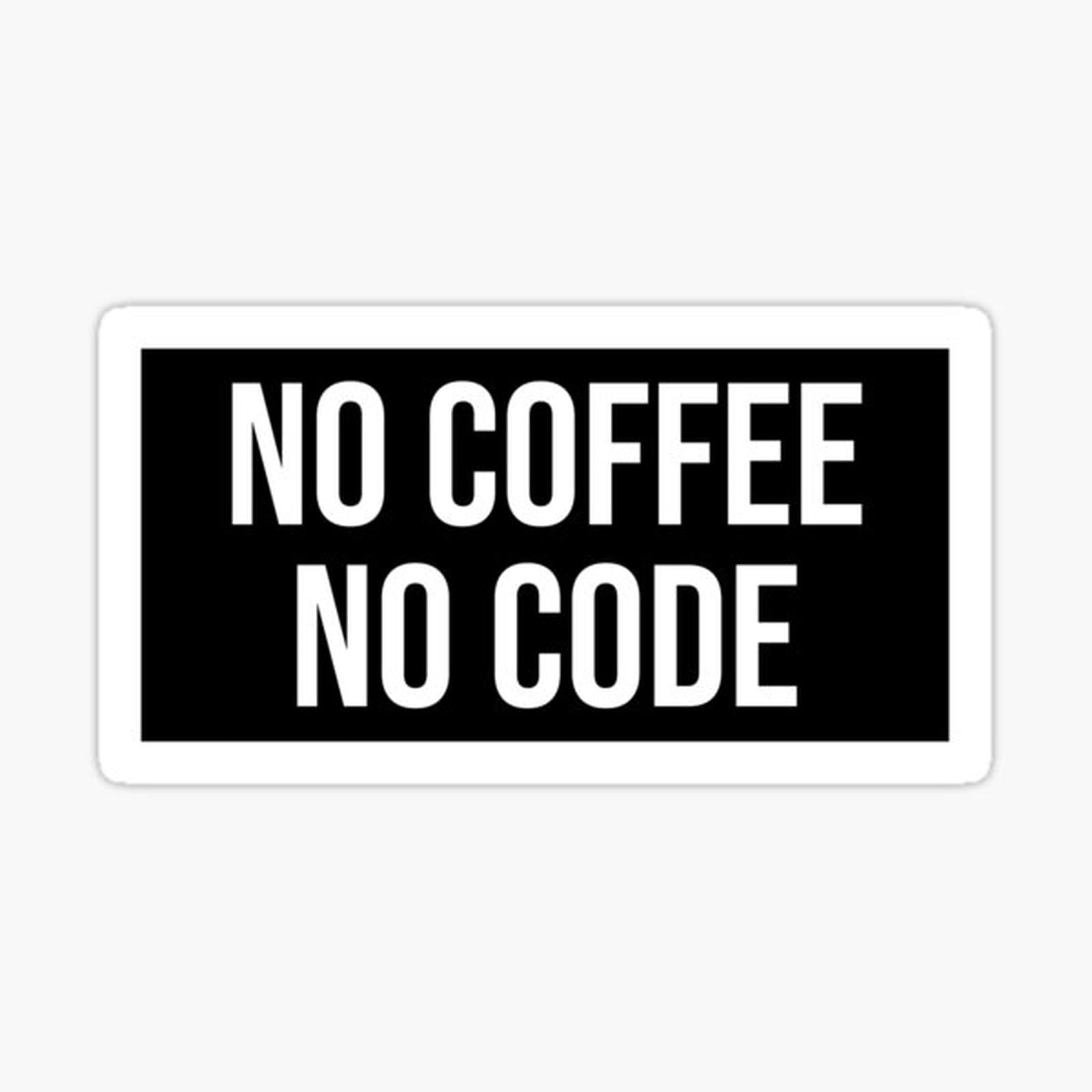 No Coffee No Code