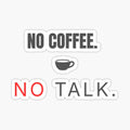 No Coffee No Talk