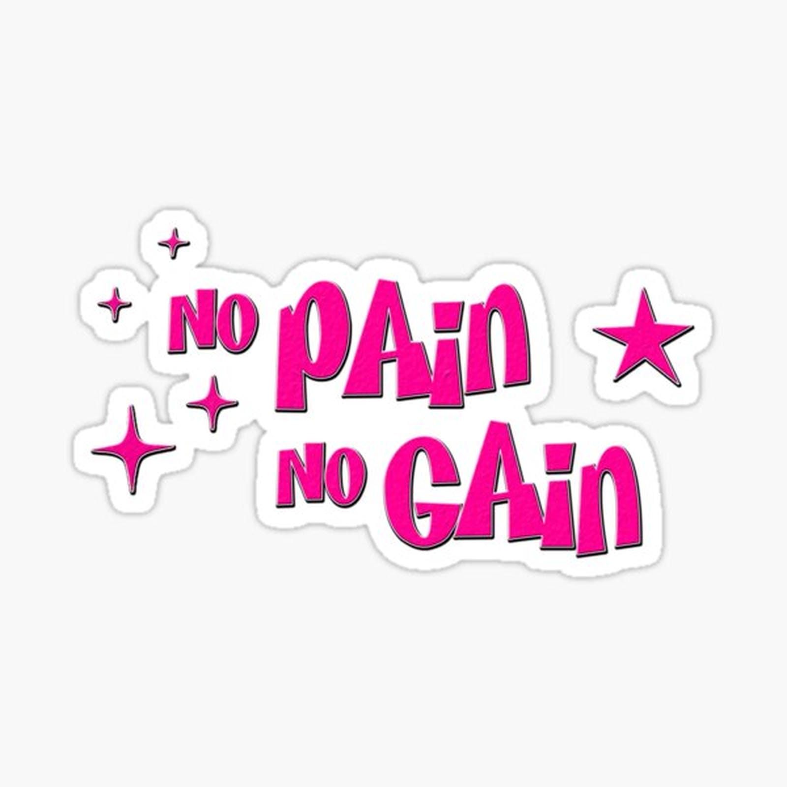 NO PAIN NO GAIN but girly