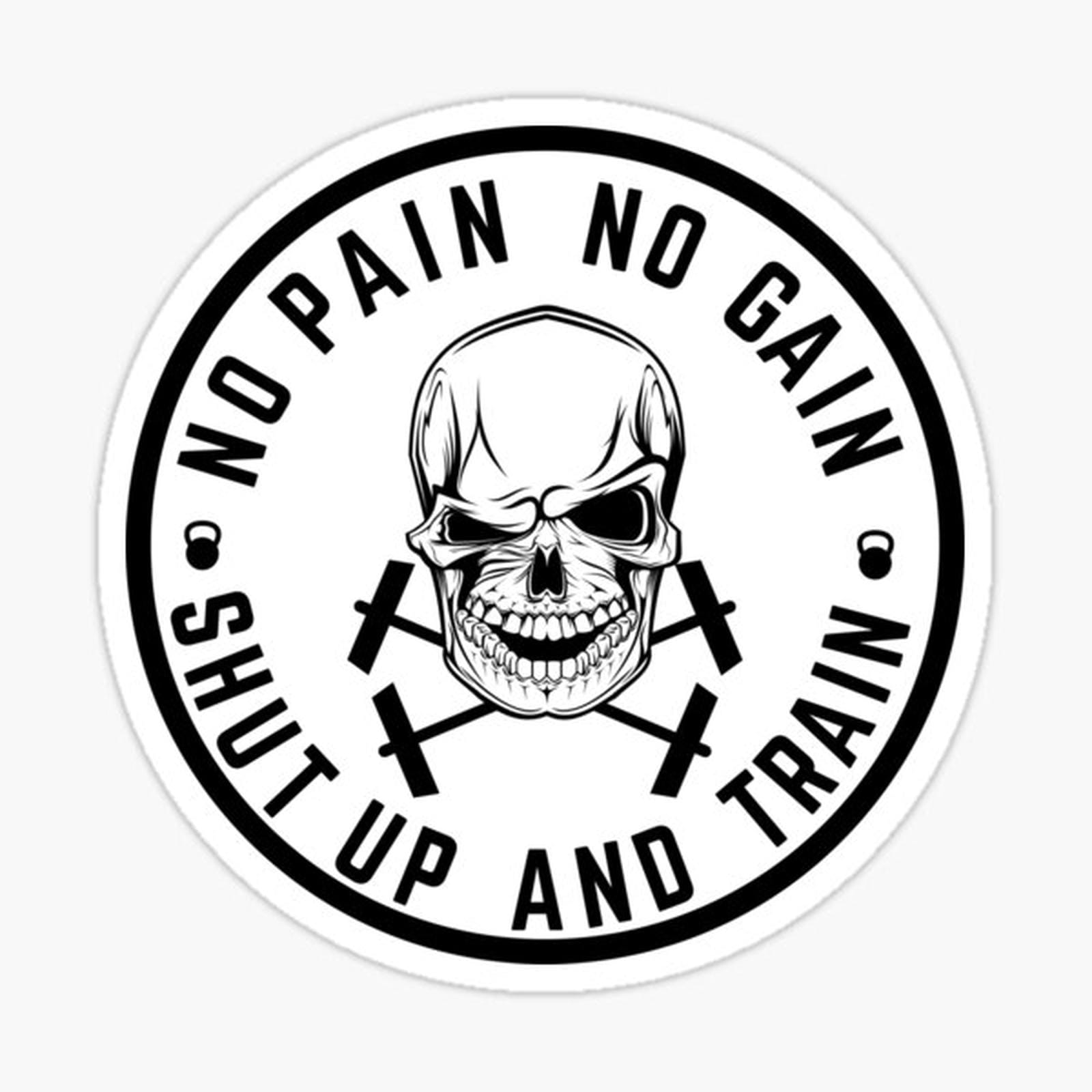 No Pain No Gain Shut Up And Train