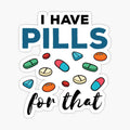 Pharmacist Pharmacy Tech I Have Pills for That