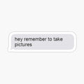 remember to take pictures