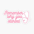 Remember Why You Started - Pink Stethoscope