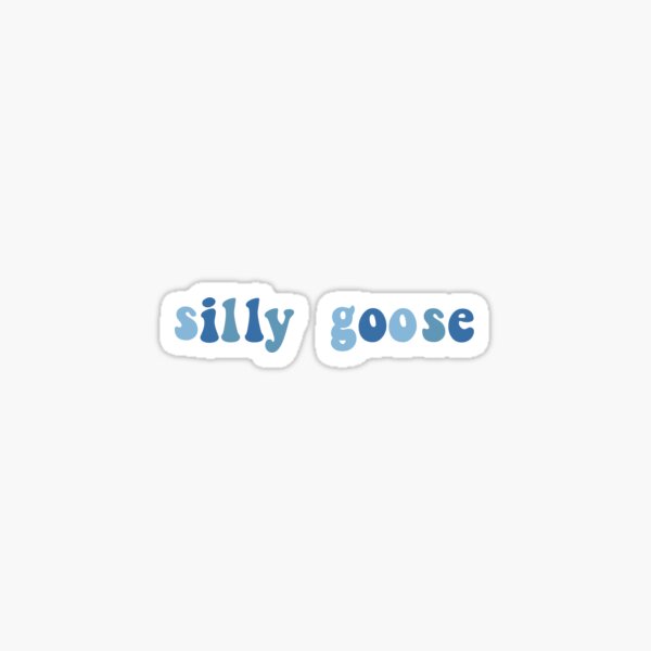 silly goose