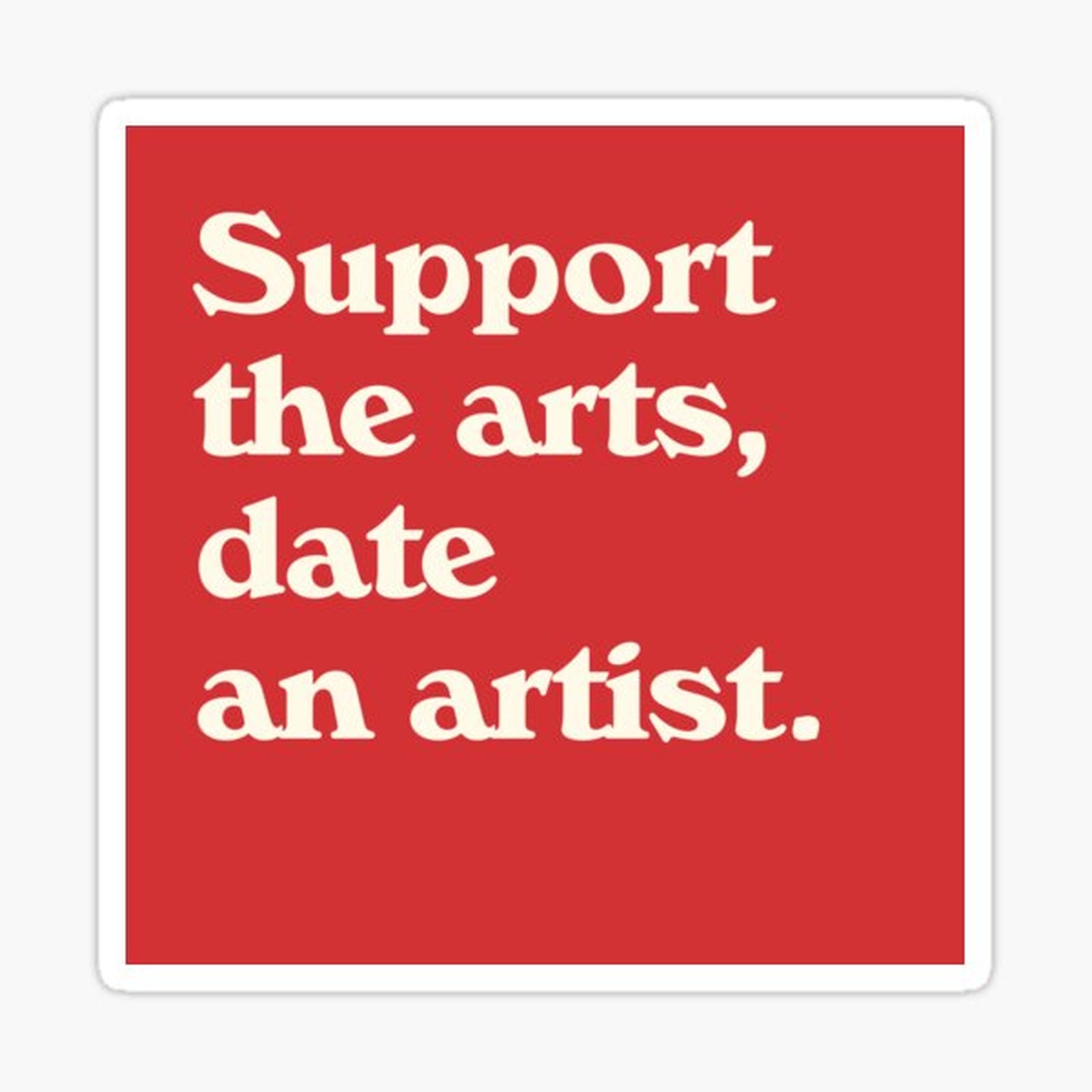 Support the arts, date an artist.