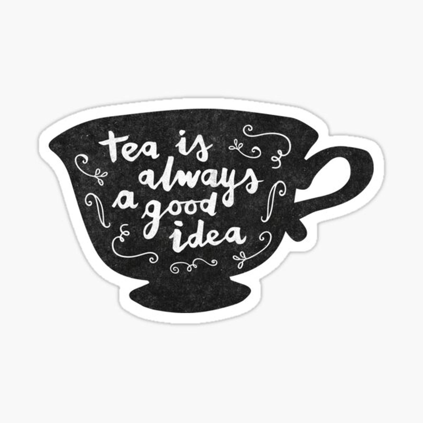 Tea Is Always A Good Idea