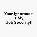 Tech support your ignorance is my job security