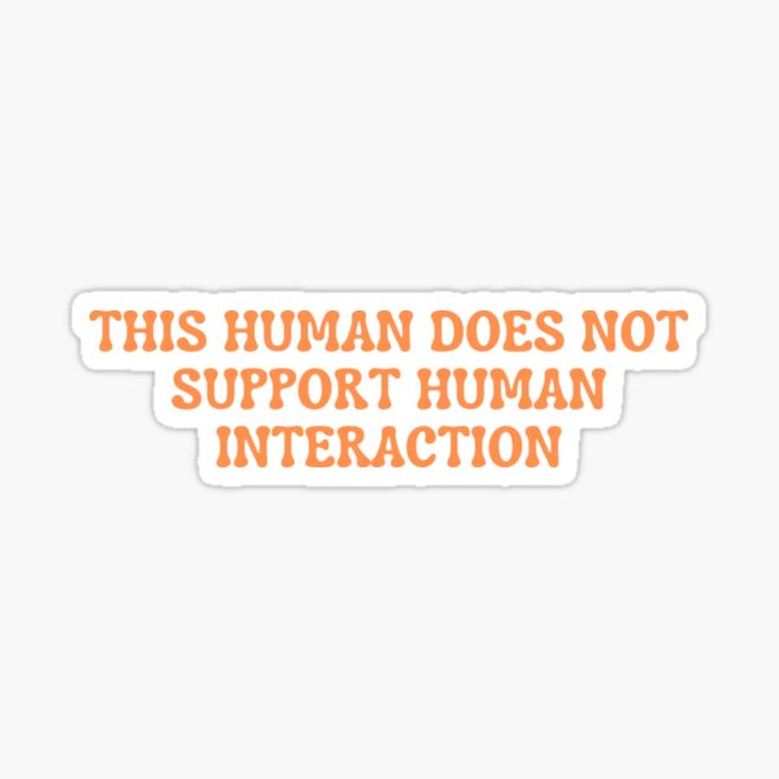This human does not support human interaction