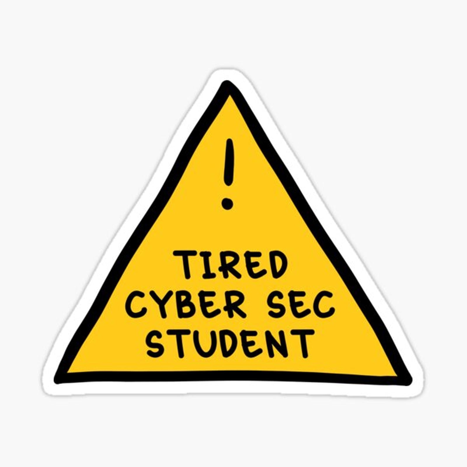 Tired Cyber Security Student