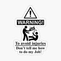 To avoid injuries do not tell me how to do my job tech support