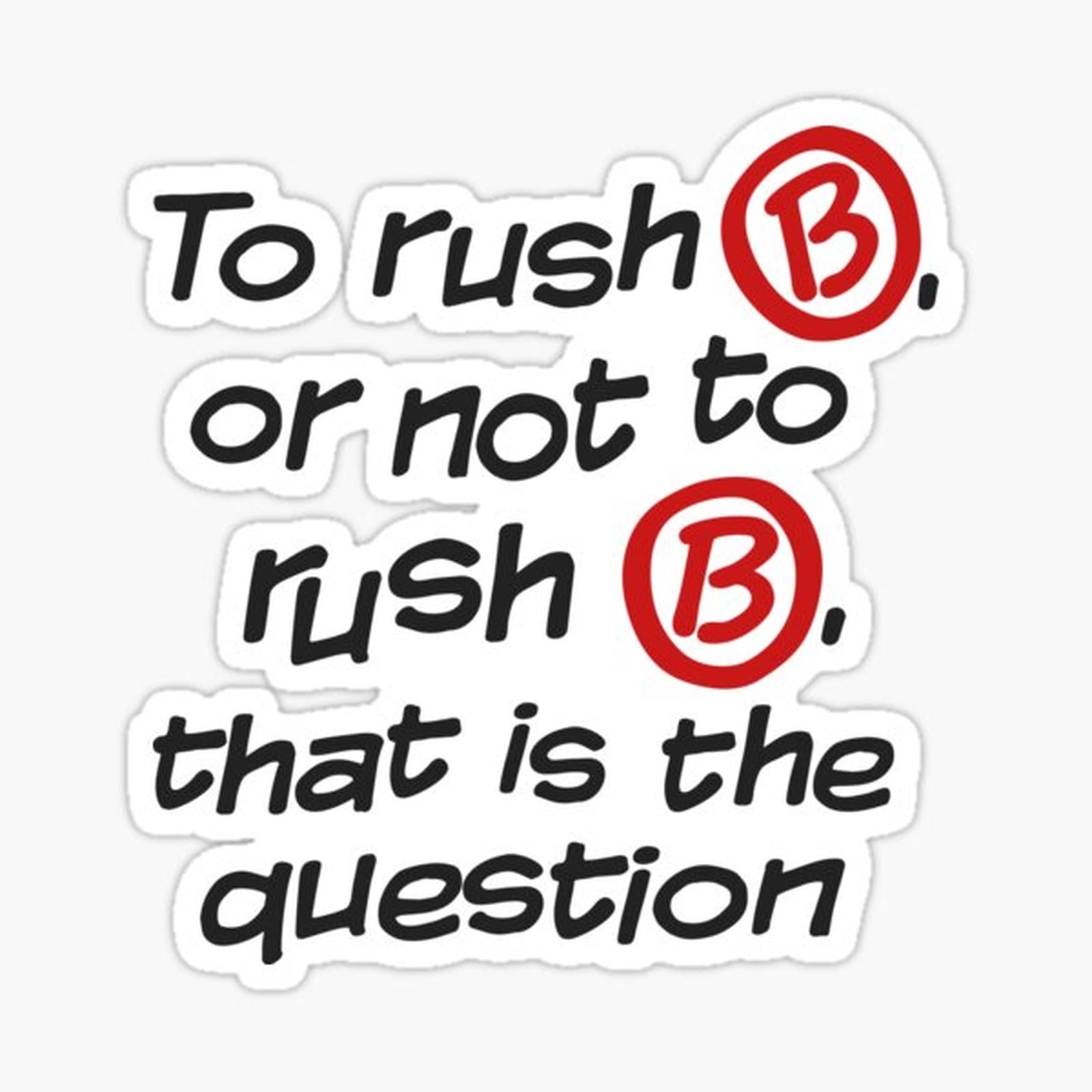 To Rush B or not to Rush B