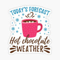 Today's Forecast Hot Chocolate Weather