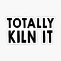 Totally Kiln It (2)