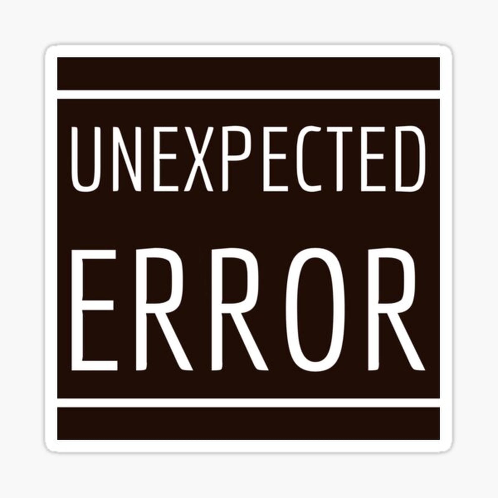 Unexpected Error