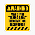 Warning! May Start Talking About Information Technology