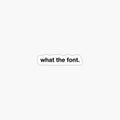What the Font