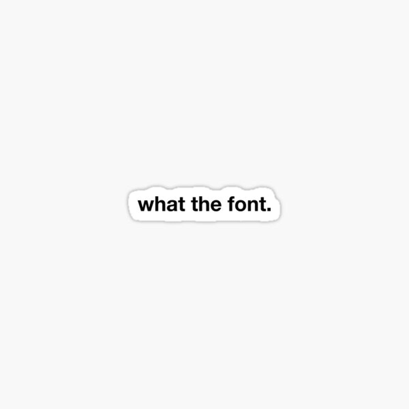 What the Font