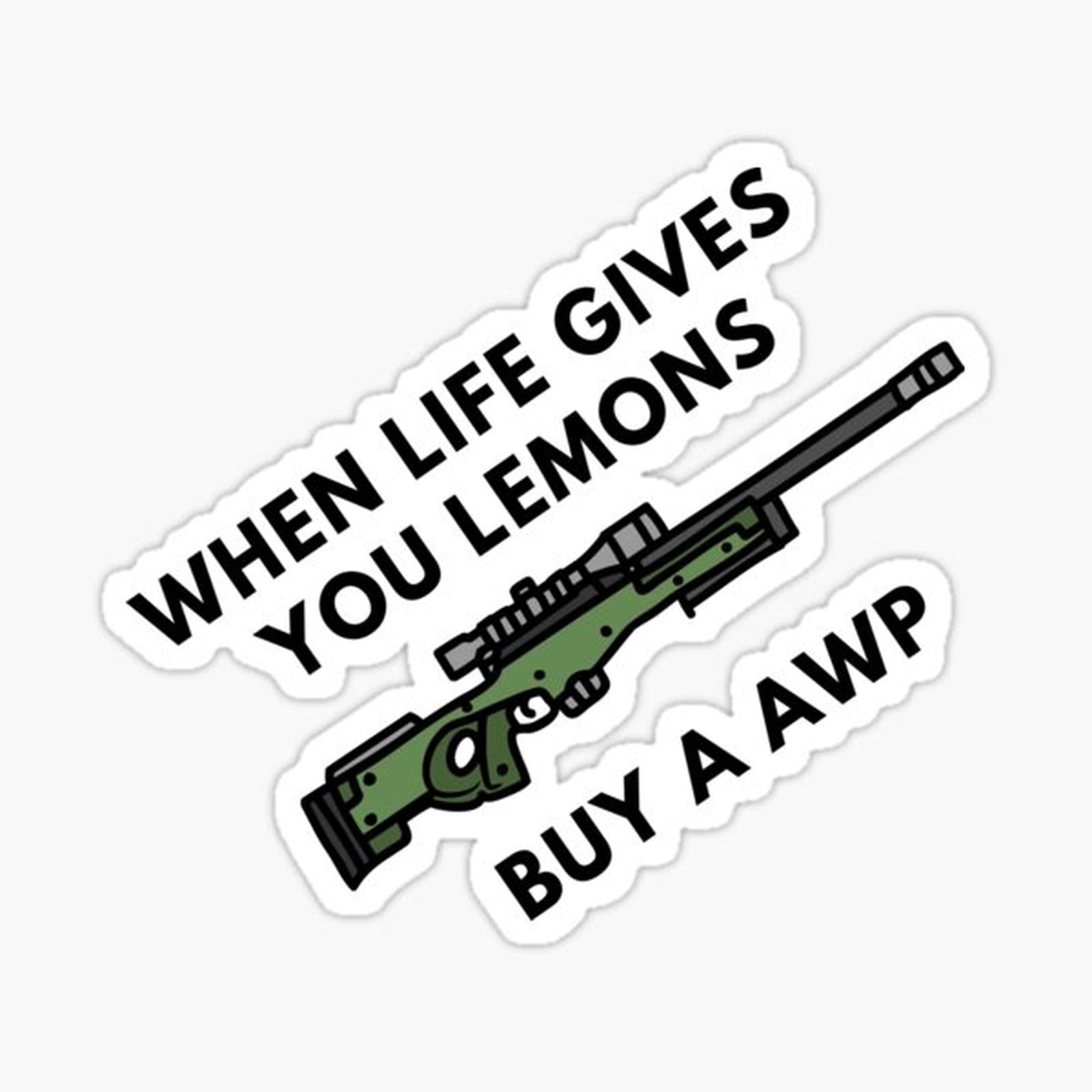 When life gives you lemons buy a AWP
